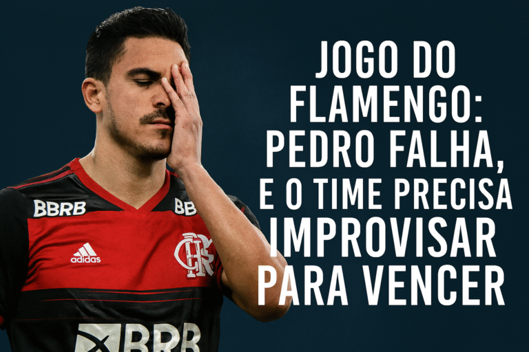 Jogo do Flamengo: Pedro Falha, e o Time Precisa Improvisar