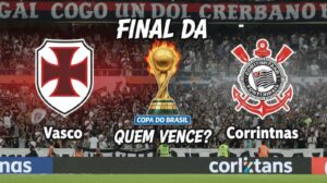 Vasco x Corinthians e a final da Copa do Brasil: Quem vemce?