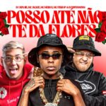 POSSO ATÉ NÃO TE DA FLORES