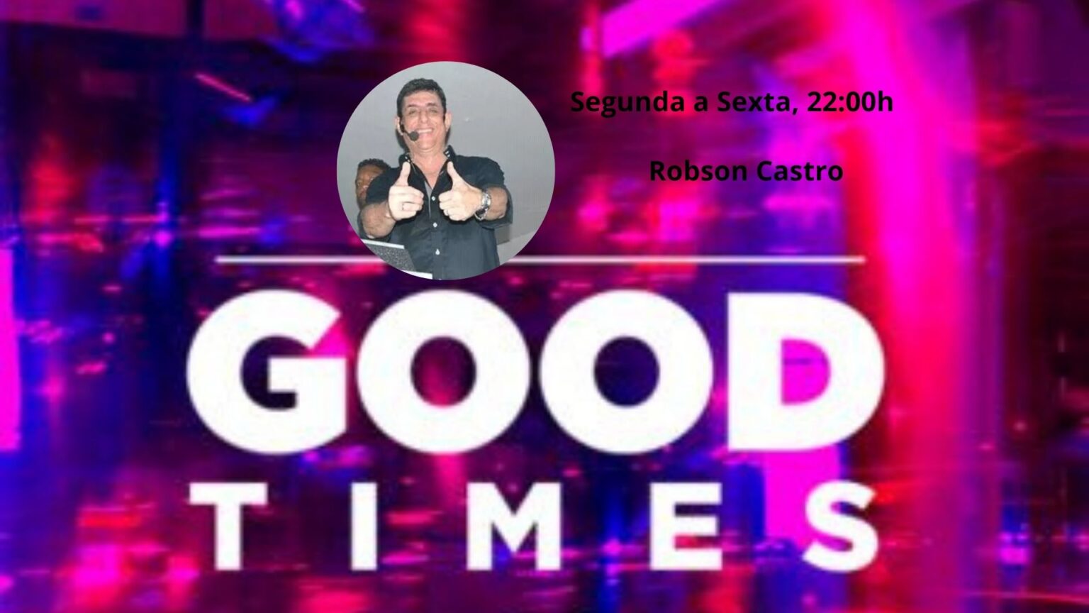 Good Times com Robson Castro