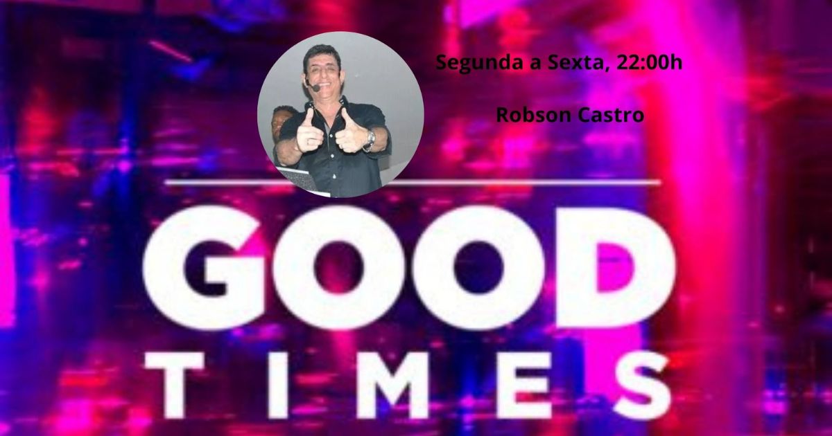 Good Times com Robson Castro